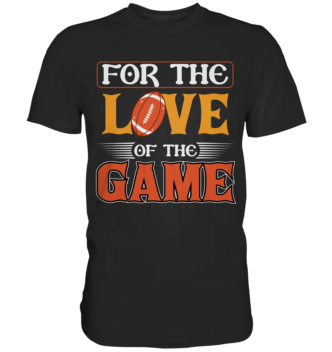 For the Love of the Game - Premium Shirt